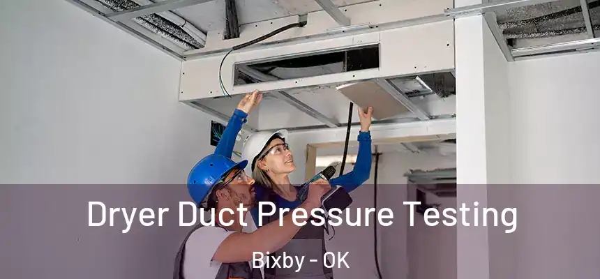  Dryer Duct Pressure Testing Bixby - OK