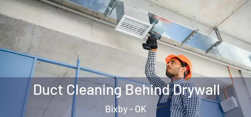  Duct Cleaning Behind Drywall Bixby - OK