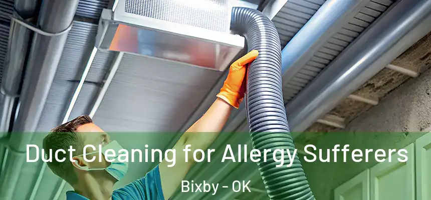  Duct Cleaning for Allergy Sufferers Bixby - OK