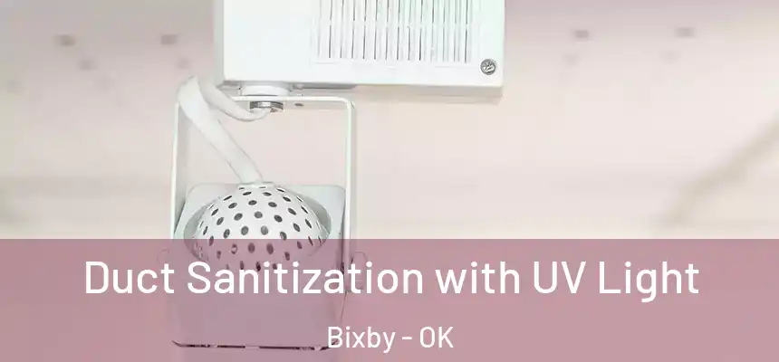  Duct Sanitization with UV Light Bixby - OK