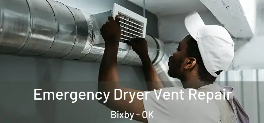 Emergency Dryer Vent Repair Bixby - OK